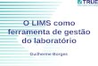 O LIMS como ferramenta de gestão do laboratório Guilherme Borges