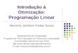 1 Introdução à Otimização: Programação Linear Marcone Jamilson Freitas Souza Departamento de Computação Programa de Pós-Graduação em Ciência da Computação