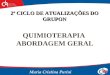 QUIMIOTERAPIA ABORDAGEM GERAL 2º CICLO DE ATUALIZAÇÕES DO GRUPON Maria Cristina Purini
