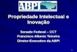 Propriedade Intelectual e Inovação Senado Federal – CCT Francisco Alberto Teixeira Diretor-Executivo da ABPI 1
