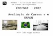 COBENGE 2007 Avaliação de Cursos e o ENADE ABENGE - Associação Brasileira de Ensino de Engenharia Prof. João Sergio Cordeiro