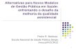 1 Alternativas para Novos Modelos de Gestão Pública em Saúde: enfrentando o desafio da melhoria da qualidade assistencial Pedro R. Barbosa Escola Nacional