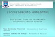 Licenciamento ambiental Disciplina: Ciências do Ambiente Professora: Márcia Ribeiro Nara Wanderley Pimentel – Doutoranda em Engenharia Agrícola Danniel