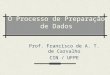 O Processo de Preparação de Dados Prof. Francisco de A. T. de Carvalho CIN / UFPE