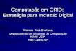 Computação em GRID: Estratégia para Inclusão Digital Marcos José Santana Departamento de Sistemas de Computação ICMC-USP São Carlos-SP