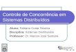 Controle de Concorrência em Sistemas Distribuídos Aluno: Fabiano Costa Teixeira Disciplina: Sistemas Distribuídos Professor: Dr. Marcos José Santana