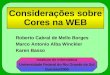 1 Considerações sobre Cores na WEB Roberto Cabral de Mello Borges Marco Antonio Alba Winckler Karen Basso Instituto de Informática Universidade Federal