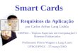 Smart Cards Requisitos da Aplicação por Carlos Arthur Lang Lisbôa CMP502 - Tópicos Especiais em Computação II Sistemas Embarcados Professores Flávio Wagner