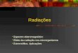 Radiações Espectro eletromagnético Efeito da radiação nos microrganismos Extremófilos. Aplicações