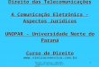 Vieira Ceneviva, Almeida, Cagnacci de Oliveira & Costa 1 Direito das Telecomunicações A Comunicação Eletrônica - Aspectos Jurídicos UNOPAR - Universidade