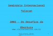 Vieira Ceneviva, Almeida, Cagnacci de Oliveira & Costa 1 Seminário Internacional Telecom 2002 - Os Desafios da Abertura 