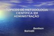 TÓPICOS DE METODOLOGIA CIENTÍFICA EM ADMINISTRAÇÃO Benilson Borinelli Benilson Borinelli