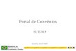 Portal de Convênios SLTI/MP Brasília, 03-07-2007