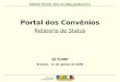 SLTI/MP Brasília, 12 de agosto de 2009 Portal dos Convênios Relatorio de Status MINISTÉRIO DO PLANEJAMENTO