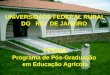 UNIVERSIDADE FEDERAL RURAL DO RIO DE JANEIRO PPGEA Programa de Pós-Graduação em Educação Agrícola
