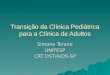 Transição da Clínica Pediátrica para a Clínica de Adultos Simone Tenore UNIFESP CRT DST/AIDS-SP