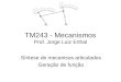 TM243 - Mecanismos Prof. Jorge Luiz Erthal Síntese de mecanisos articulados Geração de função