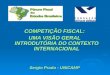 COMPETIÇÃO FISCAL: UMA VISÃO GERAL INTRODUTÓRIA DO CONTEXTO INTERNACIONAL Sergio Prado - UNICAMP