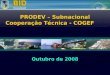 Outubro de 2008 PRODEV – Subnacional Cooperação Técnica - COGEF