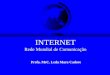 INTERNET Rede Mundial de Comunica§£o Profa. MsC. Leda Mara Cadore