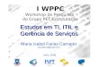 I WPPC Workshop de Pesquisas do Grupo PET-Computação UFCGCEEI PETDSCCCC Maria Isabel Farias Carneiro mariaifc19@gmail.com Julho, 2008 Estudos em TI, ITIL