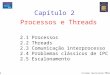 Pearson Education Sistemas Operacionais Modernos – 2ª Edição 1 Processos e Threads Capítulo 2 2.1 Processos 2.2 Threads 2.3 Comunicação interprocesso 2.4