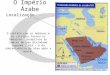 O Império Árabe Localização Beduínos Grupos sedentários O contato com os hebreus e os cristãos tornou os beduínos receptivos às idéias de uma divindade