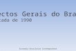 Aspectos Gerais do Brasil na década de 1990 Economia Brasileira Contemporânea