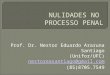 NULIDADES NO PROCESSO PENAL Prof. Dr. Nestor Eduardo Araruna Santiago (Unifor/UFC) nestoreasantiago@gmail.com (85)8705.7549