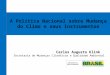 A Política Nacional sobre Mudança do Clima e seus Instrumentos Carlos Augusto Klink Secretaria de Mudanças Climáticas e Qualidade Ambiental