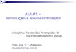AULA3 – Introdução a Microcontrolador Disciplina: Aplicações Avançadas de Microprocessadores (AAM) Microprocessadores (AAM) Profa. Ana T. Y. Watanabe atywata@gmail.com.br