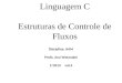 Linguagem C Estruturas de Controle de Fluxos Disciplina: AAM Profa. Ana Watanabe 1/2013 vol.4