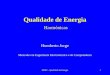 MEEC - Qualidade de Energia1 Qualidade de Energia Harmónicas Humberto Jorge Mestrado em Engenharia Electrotécnica e de Computadores
