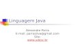 Linguagem Java Alexandre Parra E-mail: parrasilva@gmail.com Site: 