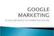 O GUIA DEFINITIVO DE MARKETING DIGITAL. Conrado Adolpho cita no Google Marketing como pesquisar seu mercado-alvo levantando tendncias e movimentos quase