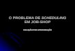 O PROBLEMA DE SCHEDULING EM JOB-SHOP SOLUÇÃO POR APROXIMAÇÃO