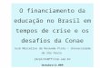 O financiamento da educação no Brasil em tempos de crise e os desafios da Conae José Marcelino de Rezende Pinto – Universidade de São Paulo jmrpinto@ffclrp.usp.br