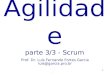 Prof. Dr. Luís Fernando Fortes Garcia luis@garcia.pro.br Agilidade parte 3/3 - Scrum 1