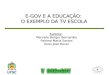 E-GOV E A EDUCAÇÃO: O EXEMPLO DA TV ESCOLA Autores: Marciele Berger Bernardes Paloma Maria Santos Aires José Rover