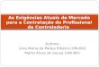 Autores Lívia Maria de Pádua Ribeiro (UNI-BH) Marta Alves de Souza (UNI-BH) As Exigências Atuais do Mercado para a Contratação do Profissional da Controladoria