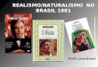 Profª Lúcia Brasil Momento histórico Abolição (1888) Cientificismo: - Determinismo; - Positivismo; - Darwinismo; - Socialismo; Consolidação da vida literária