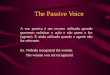 The Passive Voice A voz passiva é um recurso utilizado quando queremos enfatizar a ação e não quem a fez (agente). É ainda utilizado quando o agente não