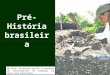 Pré-História brasileira Na foto, escavação revela a presença de enterramentos em sambaqui da época pré- cabraliana