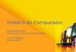 UCPEL/CPOLI/BCC Introdução à Ciência da Computação Luiz A M Palazzo Abril de 2010 História do Computador