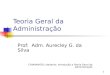 1 Teoria Geral da Administração Prof: Adm. Aurecley G. da Silva CHIAVANATO, Idalberto. Introdução a Teoria Geral da Administração