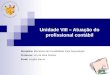 Unidade VIII – Atuação do profissional contábil Disciplina: Elementos de Contabilidade Para Arquivologia Professor: Iury da Silva Pessôa Email: iury@ct.ufes.briury@ct.ufes.br