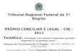 Tribunal Regional Federal da 1ª Região PRÊMIO CONCILIAR É LEGAL – CNJ – 2011 Temática: Conciliação com usuários frequentes (grandes litigantes) e/ ou grandes