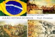 AULÃO HISTÓRIA DO BRASIL – Prof. Christian. -A DESCOBERTA E OS PRIMEIROS ANOS DE COLONIZAÇÃO – - A descoberta acontece no contexto das Grandes Navegações