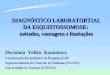 DIAGNÓSTICO LABORATORTIAL DA ESQUISTOSSOMOSE: métodos, vantagens e limitações Herminia Yohko Kanamura Coordenação dos Institutos de Pesquisa (CIP) Superintendência