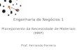 Engenharia de Negócios 1 Planejamento da Necessidade de Materiais (MRP) Prof. Fernando Ferreira